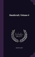 Handicraft, Volume 4 1358029393 Book Cover