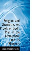 Religion and Chemistry; Or, Proofs of God's Plan in the Atmosphere and Its Element 1425536794 Book Cover
