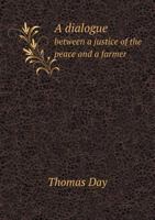 A dialogue between a justice of the peace and a farmer 1015131581 Book Cover