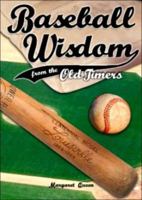 Baseball Wisdom from the Old Timers 1882959590 Book Cover