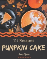 111 Pumpkin Cake Recipes: Start a New Cooking Chapter with Pumpkin Cake Cookbook! B08KYPDL84 Book Cover