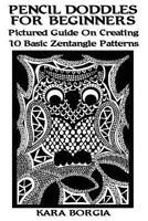 Pencil Doodles For Beginners: Pictured Guide On Creating 10 Basic Zentangle Patterns: (Zentangle for beginners, Zentangle patterns, Zentangle Basics 1543064361 Book Cover