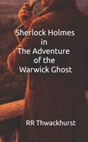Sherlock Holmes in The Adventure of the Warwick Ghost B0GHXJ99R7 Book Cover