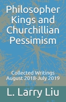 Philosopher Kings and Churchillian Pessimism: Collected Writings August 2018-July 2019 B08L3XC26F Book Cover
