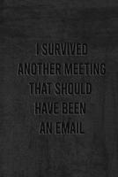 I Survived Another Meeting That Should Have Been An Email: Blank Lined Journal Coworker(120 pages 6x9 in) 1673681751 Book Cover