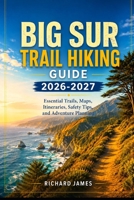BIG SUR TRAIL HIKING GUIDE 2026–2027: Essential Trails, Map, Itineraries, Safety Tips, and Adventure Planning B0HBX52SVN Book Cover