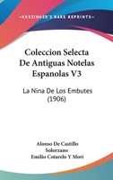 Coleccion Selecta De Antiguas Notelas Espanolas V3: La Nina De Los Embutes (1906) 1168469600 Book Cover