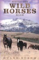 Where The Wild Horses Roam 1546775811 Book Cover
