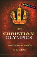 The Christian Olympics: Going for the Gold Crowns 0965858715 Book Cover