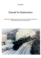 Dampf im Südwesten: Die letzten Dampflokomotiven und ihre Heimat-Bahnbetriebswerke in Baden-Württemberg und Unterfranken (German Edition) 3769389069 Book Cover