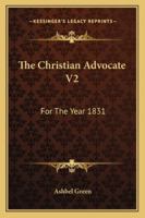 The Christian Advocate V2: For The Year 1831 1163311065 Book Cover