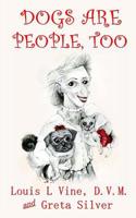 Dogs Are People, Too: A Veterinarian's Memoir of Eccentric Dog Owners 1503178676 Book Cover