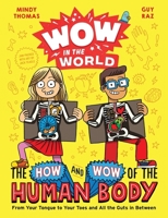 Wow in the World: The How and Wow of the Human Body: From Your Tongue to Your Toes and All the Guts in Between 0358306639 Book Cover