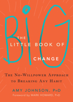 The Little Book of Big Change: The No-Willpower Approach to Breaking Any Habit 1626252300 Book Cover