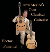 New Mexico's Own Classical Guitarist 1956271384 Book Cover