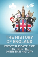 The History Of England: Effect The Battle Of Hastings Had On British History: The Last Norman King B0997XSJWL Book Cover