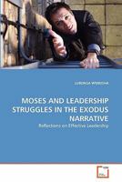 MOSES AND LEADERSHIP STRUGGLES IN THE EXODUS NARRATIVE: Reflections on Effective Leadership 3639304586 Book Cover