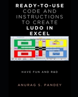 READY-TO-USE CODE AND INSTRUCTIONS TO CREATE LUDO IN EXCEL: HAVE FUN AND R&D B0DV4KVTZB Book Cover