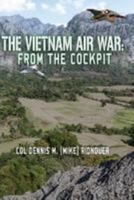 The Vietnam Air War: From The Cockpit 153724339X Book Cover