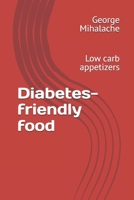 Diabetes-friendly food: Low carb appetizers B0F3JLDJ53 Book Cover