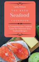 The Keto Seafood Cookbook: A Comprehensive Cooking Guide for Delicious Keto Seafood Recipes 1803177152 Book Cover
