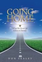 Going Home : What We Do in Life Echoes in Eternity 1489728953 Book Cover