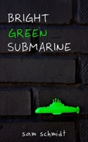 Bright Green Submarine B08YQCQDN2 Book Cover