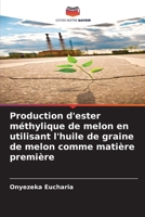 Production d'ester méthylique de melon en utilisant l'huile de graine de melon comme matière première (French Edition) 6208035198 Book Cover