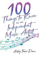 100 Things to Know as an Independent Music Artist 0578503913 Book Cover