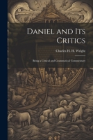 Daniel and its Critics; Being a Critical and Grammatical Commentary 1021470589 Book Cover