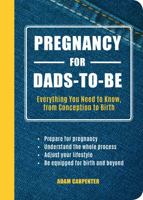 Pregnancy for Dads-to-Be: Everything You Need to Know, from Conception to Birth 1849538190 Book Cover