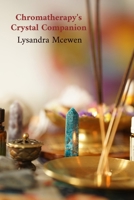 Chromatherapy's Crystal Companion: A Step-by-Step Guide to Energy Healing B0DZRKXS9P Book Cover