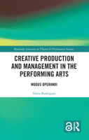 Creative Production and Management in the Performing Arts: Modus Operandi (Routledge Advances in Theatre & Performance Studies) 1032565330 Book Cover