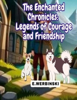 The Enchanted Chronicles: Legends of Courage and Friendship B0C6W48D1D Book Cover