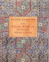 Celtic Book of Seasonal Meditations: Celebrate the Traditions of the Ancient Celts 1590030559 Book Cover