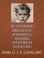 182 AWESOME, BRILLIANT, POWERFUL QUOTES TO ENRICH YOUR LIFE 1794650741 Book Cover
