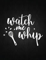 Watch Me Whip: Recipe Notebook to Write In Favorite Recipes - Best Gift for your MOM - Cookbook For Writing Recipes - Recipes and Notes for Your Favorite for Women, Wife, Mom 8.5" x 11" 1694315649 Book Cover