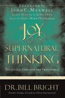 The Joy Of Supernatural Thinking: Believing God For The Impossible (Bright, Bill. Joy of Knowing God, Bk. 8.) 0781442532 Book Cover