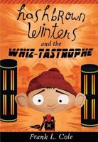 Hashbrown Winters and the Whiz-tastrophe 1462110568 Book Cover