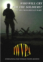 Who Will Cry For The Soldiers? Tears From Distant Wars 1291266038 Book Cover