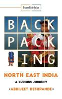 Backpacking North East India: A Curious Journey 1946556793 Book Cover