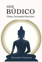 Ser Búdico: Uma Jornada Interior (Portuguese Edition) B0DRCR212T Book Cover
