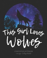 THIS GIRL LOVES WOLVES Composition Notebook: College Ruled School Journal Wolf Lover Gift 1704820200 Book Cover