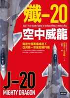 J-20 Mighty Dragon: Asia's First Stealth Fighter in the Era of China's Military Rise 6263747234 Book Cover