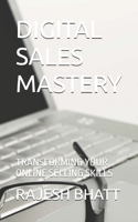 DIGITAL SALES MASTERY: TRANSFORMING YOUR ONLINE SELLING SKILLS B0FJ7ZGNKH Book Cover