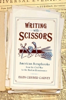 Writing with Scissors: American Scrapbooks from the Civil War to the Harlem Renaissance 0199927693 Book Cover