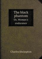 The Black Phantom Or, Woman's Endurance 5519015171 Book Cover