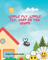 Little fly, little fly what do you want? B0BTRKN7JY Book Cover