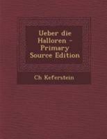 Ueber Die Halloren: Als Eine Wahrscheinlich Kaltische Colonie, Den Ursprung Des Halleschen Salzwerkes Und Dessen Technische Sprache 1016907265 Book Cover