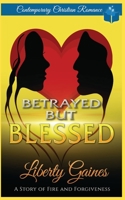 Betrayed But Blessed: A Story of Fire & Forgiveness B08H57YYVS Book Cover